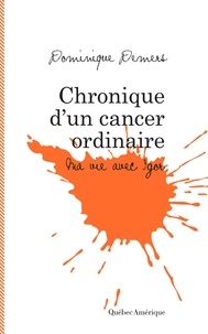 Dominique Demers - Chroniques d'un cancer ordinaire: ma vie avec igor.