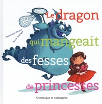 Dominique Demers et Annie Rodrigue - Le dragon qui mangeait des fesses de princesses.