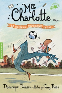 Dominique Demers - Une Aventure de Mlle Charlotte Tome 2 : La meilleure entraîneuse de foot.