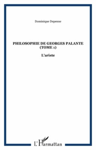 Dominique Depenne - Philosophie de Georges Palante - Tome 1 : L'ariste.
