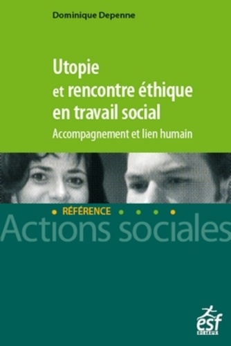 Dominique Depenne - Utopie et rencontre éthique en travail social - Accompagnement et lien humain.