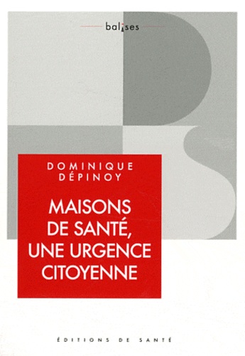 Dominique Dépinoy - Maisons de santé : une urgence citoyenne.