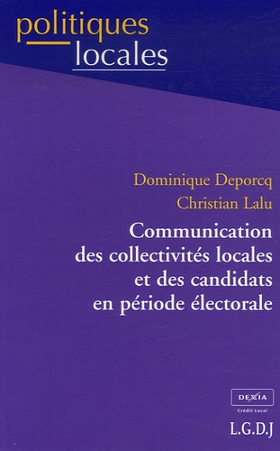 Dominique Deporcq et Christian Jacques Lalu - Communication des collectivités locales et des candidats en période électorale.