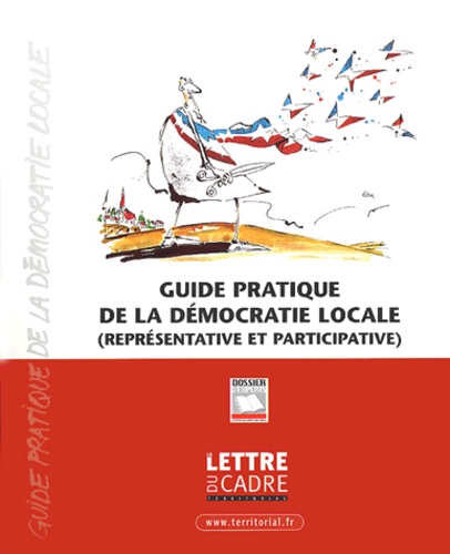 Dominique Deporcq et Philippe Schmidt - Guide pratique de la démocratie locale (représentative et participative).