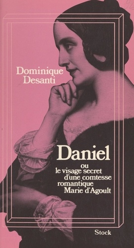 Daniel. Ou Le visage secret d'une comtesse romantique, Marie d'Agoult