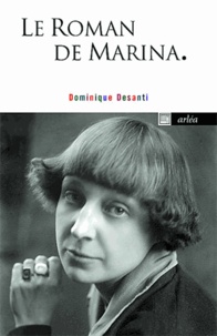 Dominique Desanti - Roman de Marina - Romanvrai, Marina Tsvétaeva, 1892-1941.
