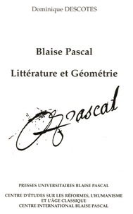 Dominique Descotes - Blaise Pascal - Littérature et géométrie.