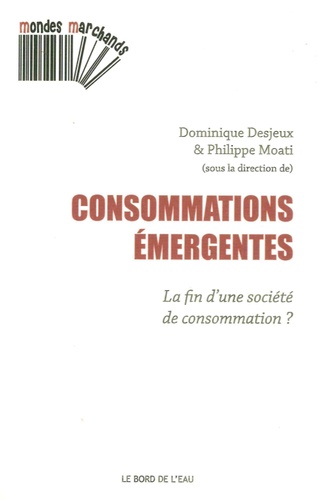 Dominique Desjeux et Philippe Moati - Consommations émergentes - La fin d'une société de consommation ?.