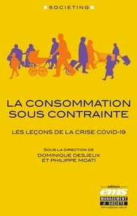 Dominique Desjeux et Philippe Moati - La consommation sous contrainte - Les leçons de la crise Covid-19.
