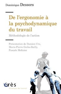 Dominique Dessors - De l'ergonomie à la psychodynamique du travail - Méthodologie de l'action.