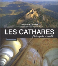 Dominique Dieltiens - Les Cathares - Entre mythe et réalité.