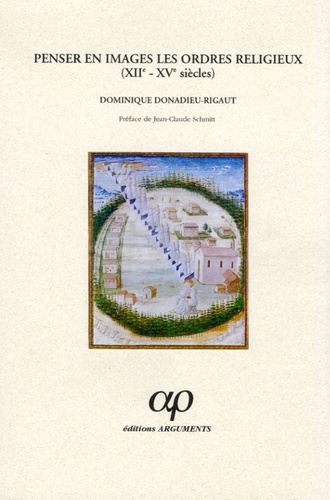 Dominique Donadieu-Rigaut - Penser en images les ordres religieux XIIe-XVe siècles.