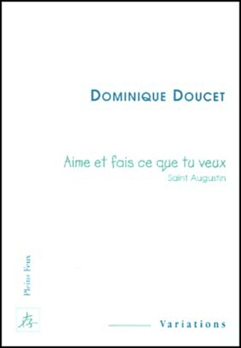 Dominique Doucet - Aime et fais ce que tu veux. - Saint Augustin.