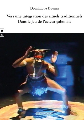 Dominique Douma - Vers une intégration des rituels traditionnels dans le jeu de l'acteur gabonais.