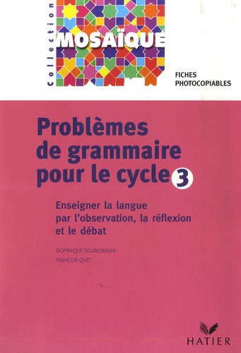Dominique Dourojeanni et François Quet - Problèmes de grammaire pour le Cycle 3 - Enseigner la langue par l'observation, la réflexion et le débat.