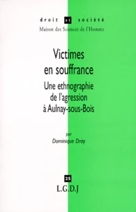 Victimes En Souffrance. Une Ethnographie De L'Agression A Aulnay-Sous-Bois