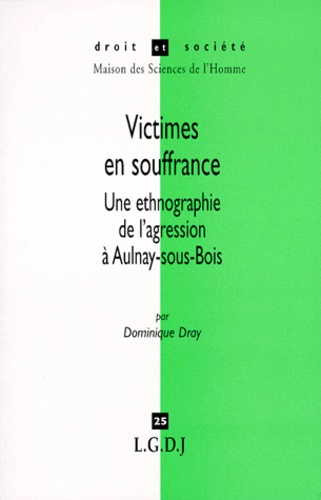 Dominique Dray - Victimes En Souffrance. Une Ethnographie De L'Agression A Aulnay-Sous-Bois.