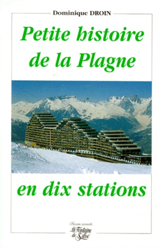 Dominique Droin - Petite histoire de La Plagne en dix stations.