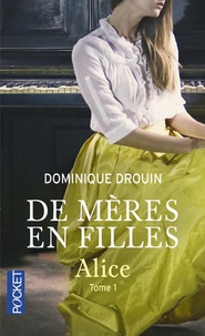 Dominique Drouin - De mères en filles Tome 1 : Alice.