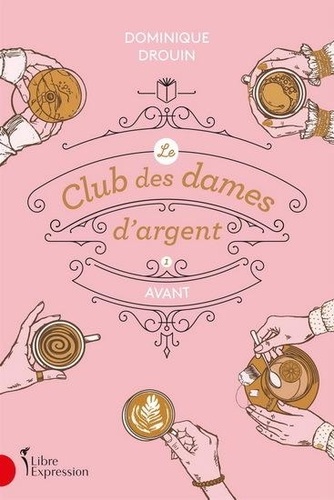 Dominique Drouin - Le club des dames d'argent Tome 1 : Avant.