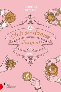 Dominique Drouin - Le club des dames d'argent, tome 1 - Avant.