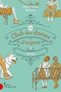 Ebook téléchargement gratuit ita Le club des dames d'argent  - Tome 3. Après 9782764815373 