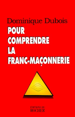 Dominique Dubois - Pour comprendre la franc-maçonnerie.