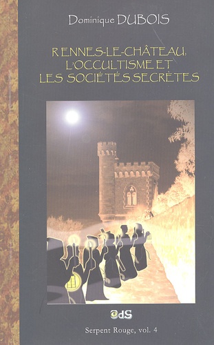 Dominique Dubois - Rennes-le-Château, l'Occultisme et les Sociétés Secrètes.