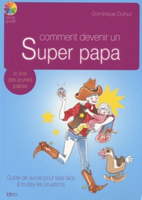Dominique Dufour - Comment devenir un super papa.