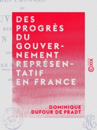 Dominique Dufour de Pradt - Des progrès du gouvernement représentatif en France - Session de 1817.