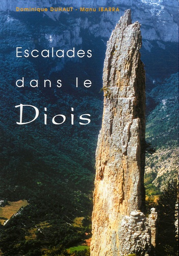 Dominique Duhaut et Manu Ibarra - Escalades dans le Diois - 72 Voies dans la vallée de la Drôme.