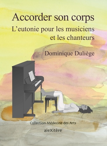 Dominique Duliège - Accorder son corps - L'eutonie pour les musiciens et les chanteurs.