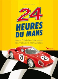 Dominique Dupuis - 24 heures du Mans - Toute l'histoire à travers les voiures miniatures.