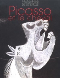 Dominique Dupuis-Labbé - Picasso et le cheval, 1881-1973.