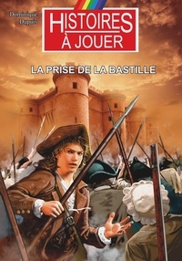 Dominique Dupuis - Les livres à remonter le temps Tome 21 : La prise de la Bastille.