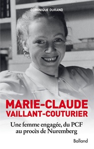 Dominique Durand - Marie-Claude Vaillant-Couturier - Une femme engagée, du PCF au procès de Nuremberg.