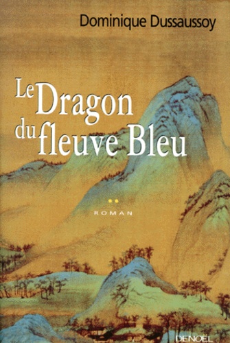 Dominique Dussaussoy - Le dragon du fleuve bleu.