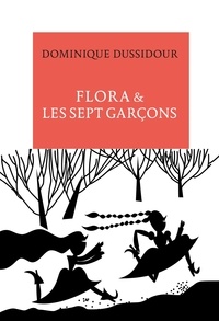Dominique Dussidour - Flora & les sept garçons.