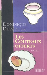 Dominique Dussidour - Les couteaux offerts - Dont actes II.