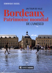 Dominique Dussol - Bordeaux, patrimoine mondial de l'Unesco.