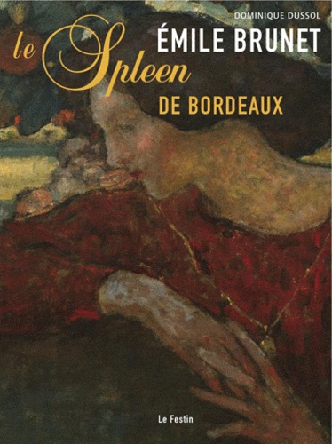 Dominique Dussol - Emile Brunet - Le spleen de Bordeaux.