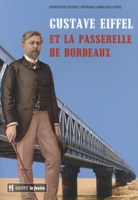 Dominique Dussol et Myriam Larnaudie-Eiffel - Gustave Eiffel et la passerelle de Bordeaux.