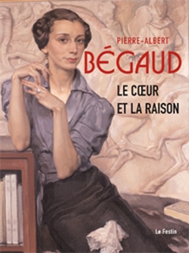 Dominique Dussol et Olivier Le Bihan - Pierre-Albert Bégaud - Le Coeur et la Raison.