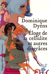 Dominique Dyens - Eloge de la cellulite et autres disgrâces.