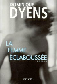 Dominique Dyens - La Femme Eclaboussee.