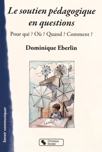 Dominique Eberlin - Le soutien pédagogique en questions - Pour qui ? Où ? Quand ? Comment ?.