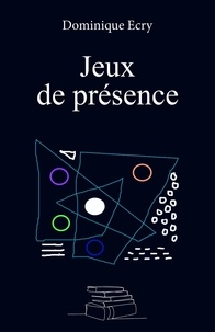 Dominique Ecry - Jeux de présence.