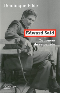 Dominique Eddé - Edward Said, le roman de sa pensée.