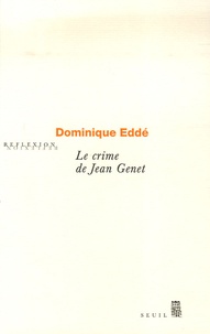 Dominique Eddé - Le crime de Jean Genet.