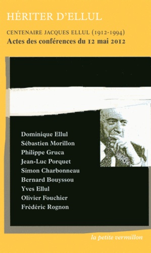 Hériter d'Ellul. Centenaire Jacques Ellul (1912-1994) Actes des conférences du 12 mai 2012
